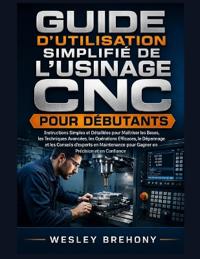 Guide d'utilisation Simplifié de l'usinage CNC pour Débutants