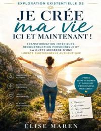 Exploration existentielle de Je crée ma vie ici et maintenant !