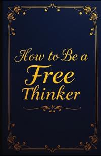How to Be a Free Thinker