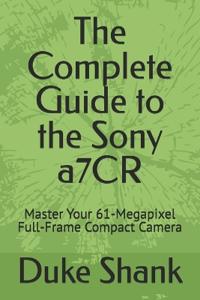 The Complete Guide to the Sony a7CR
