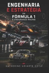 Engenharia E Estratégia Na Fórmula 1 E Endurance Racing