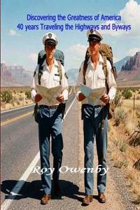 DISCOVERING THE GREATNESS OF AMERICA 40 Years Traveling the Highways and Byways