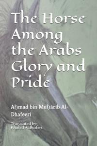 The Horse Among the Arabs Glory and Pride