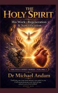 The Holy Spirit His Work -Regeneration & Sanctification