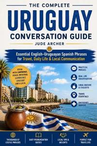 The Complete Uruguay Conversation Guide