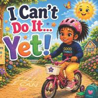 I Can't Do It... Yet!
