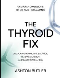 Unspoken Dimensions of Dr. Amie Hornaman's The Thyroid Fix
