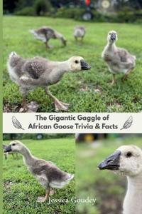 The Gigantic Gaggle of African Goose Trivia & Facts