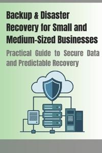 Backup & Disaster Recovery for Small and Medium-Sized Businesses