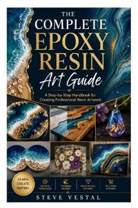 The Complete Epoxy Resin Art Guide