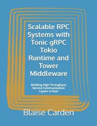 Scalable RPC Systems with Tonic gRPC Tokio Runtime and Tower Middleware