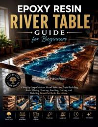 The Epoxy Resin River Table Guide for Beginners