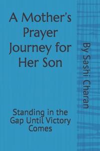 A Mother's Prayer Journey For Her Son