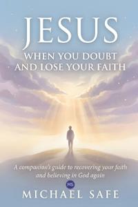 Jesus when you doubt and lose your faith