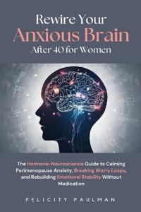 Rewire Your Anxious Brain After 40 for Women
