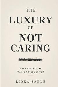 The Luxury of Not Caring