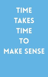 Time Takes Time to Make Sense
