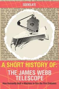 A Short History of... The James Webb Telescope