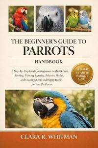 The Beginner's Guide to Parrots