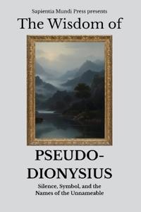 The Wisdom of Pseudo-Dionysius
