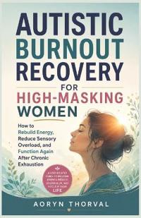 Autistic Burnout Recovery for High-Masking Women