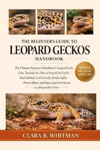 The Beginner's Guide to Leopard Geckos