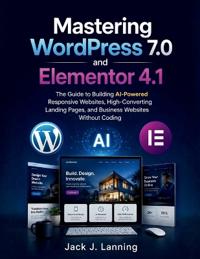Mastering WordPress 7.0 and Elementor 4.1