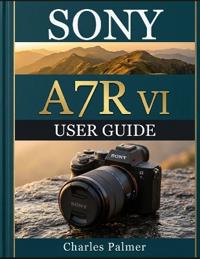 Sony A7r VI User Guide