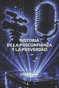 Historia de la posconfianza y la posverdad