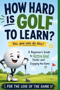 How Hard Is Golf to Learn?