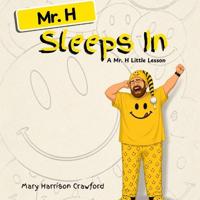 Mr. H Sleeps In