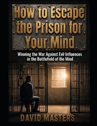 How to Escape the Prison for Your Mind