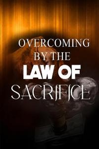 Overcoming By The Law of Sacrifice
