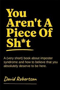 You Aren't A Piece of Sh*t
