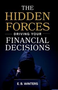 The Hidden Forces Driving Your Financial Decisions