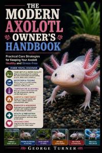 The Modern Axolotl Owner's Handbook