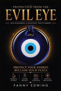 Protection from the Evil Eye for Beginners and Advanced Practitioners