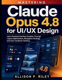 Mastering Claude Opus 4.8 for UI/UX Design