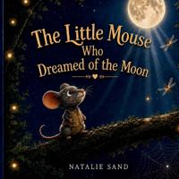 The Little Mouse Who Dreamed of the Moon
