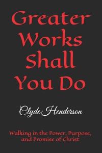 Greater Works Shall You Do