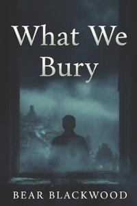 What We Bury