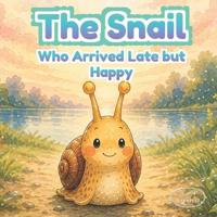 The Snail Who Arrived Late and Happy