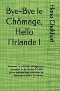 Bye-Bye le Chômage, Hello l'Irlande !