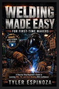 Welding Made Easy for First-Time Makers