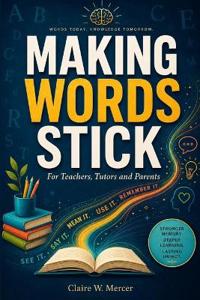 Making Words Stick for Teachers, Tutors and Parents