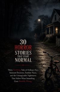 30 Horror Stories That Start Normal