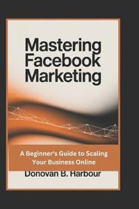 Mastering Facebook Marketing