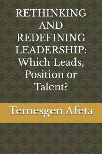 Rethinking and Redefining Leadership