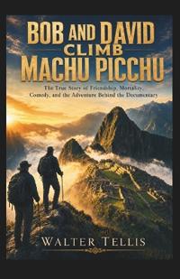 Bob and David Climb Machu Picchu