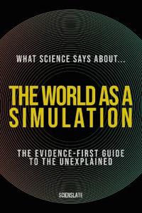 What Science Says About... The World as a Simulation